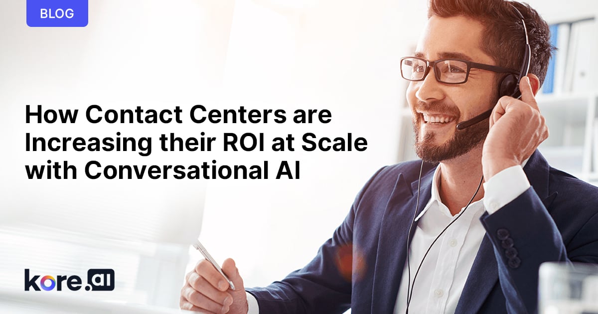 How Contact Centers Are Increasing Their ROI At Scale With Conversational AI