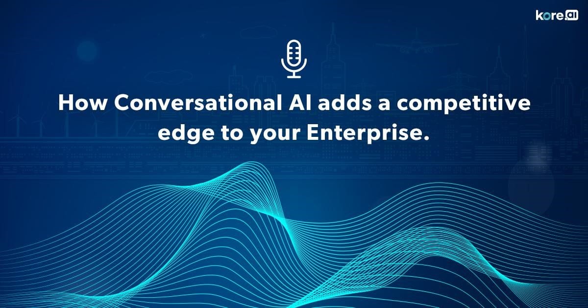 How Conversational AI Adds A Competitive Edge To Your Enterprise