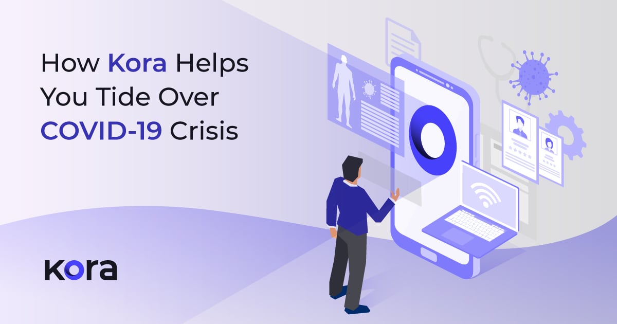 How Kora Helps You Tide Over COVID 19 Crisis