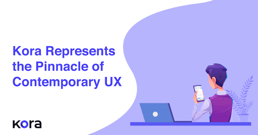 Kora Represents The Pinnacle Of Contemporary UX You Can Easily Access