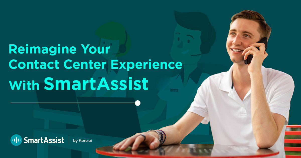 Reimagine Your Contact Center Experience With SmartAssist