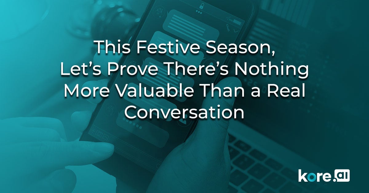 This Festive Season, Let’s Prove There’s Nothing More Valuable Than A Real Conversation